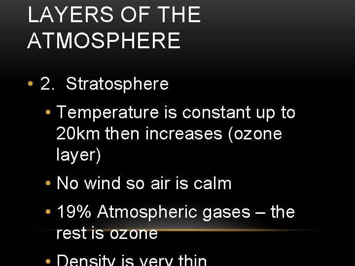 LAYERS OF THE ATMOSPHERE • 2. Stratosphere • Temperature is constant up to 20