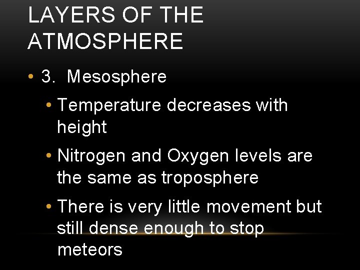 LAYERS OF THE ATMOSPHERE • 3. Mesosphere • Temperature decreases with height • Nitrogen