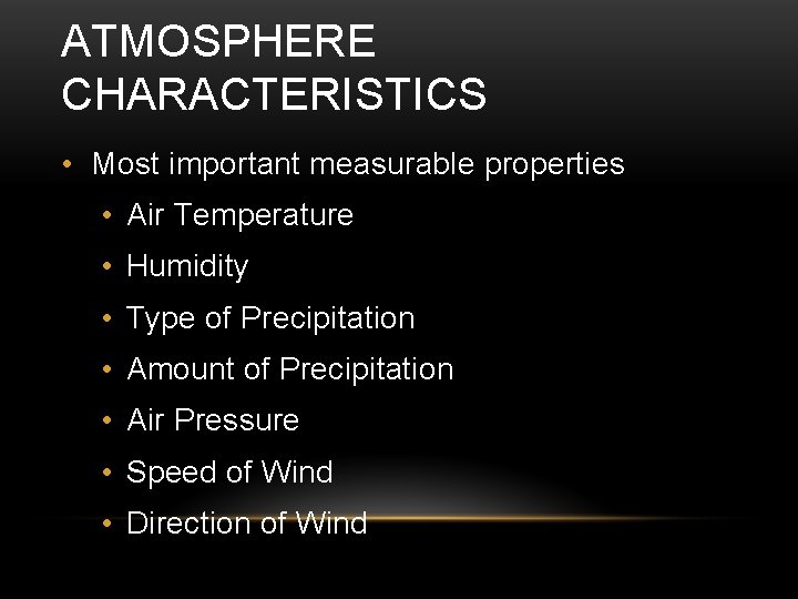 ATMOSPHERE CHARACTERISTICS • Most important measurable properties • Air Temperature • Humidity • Type