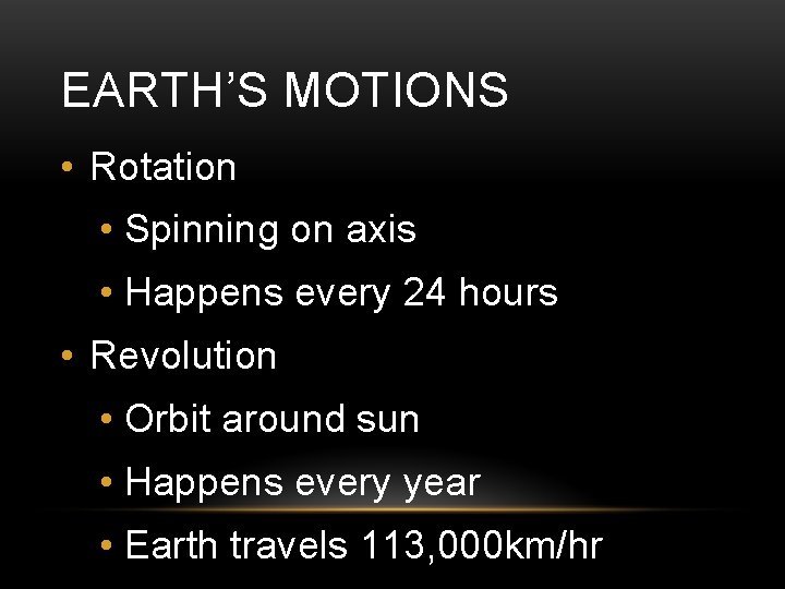 EARTH’S MOTIONS • Rotation • Spinning on axis • Happens every 24 hours •