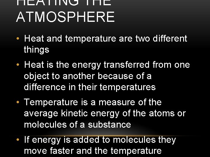 HEATING THE ATMOSPHERE • Heat and temperature are two different things • Heat is