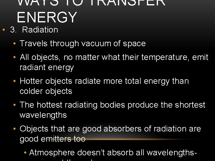WAYS TO TRANSFER ENERGY • 3. Radiation • Travels through vacuum of space •