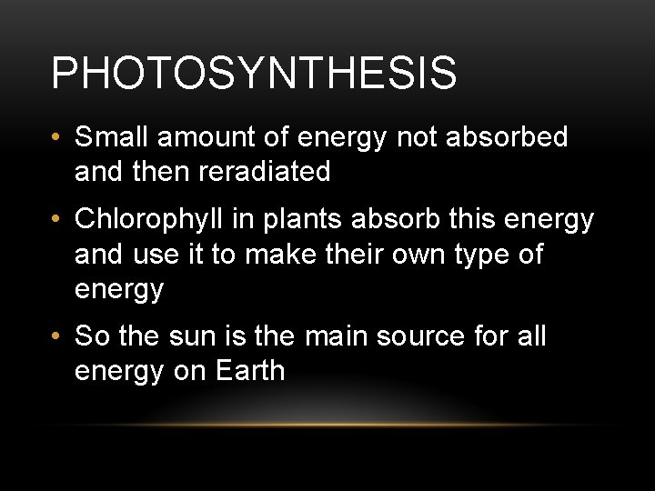 PHOTOSYNTHESIS • Small amount of energy not absorbed and then reradiated • Chlorophyll in