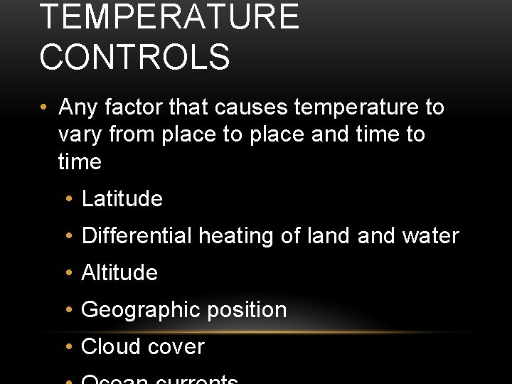 TEMPERATURE CONTROLS • Any factor that causes temperature to vary from place to place