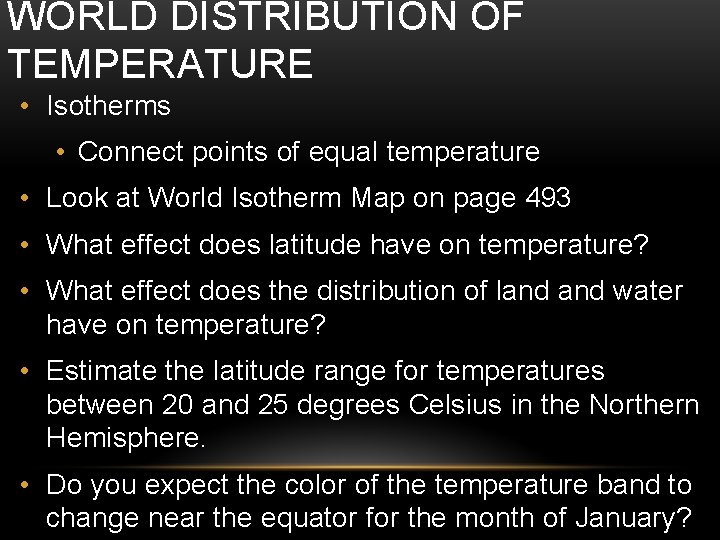 WORLD DISTRIBUTION OF TEMPERATURE • Isotherms • Connect points of equal temperature • Look