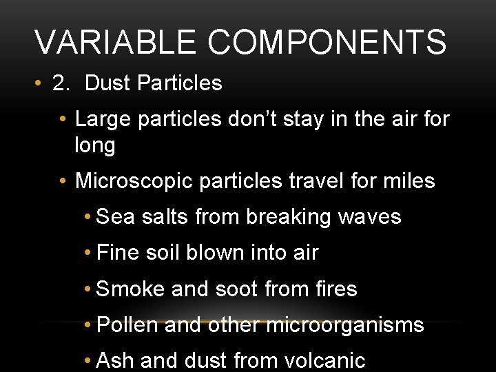 VARIABLE COMPONENTS • 2. Dust Particles • Large particles don’t stay in the air