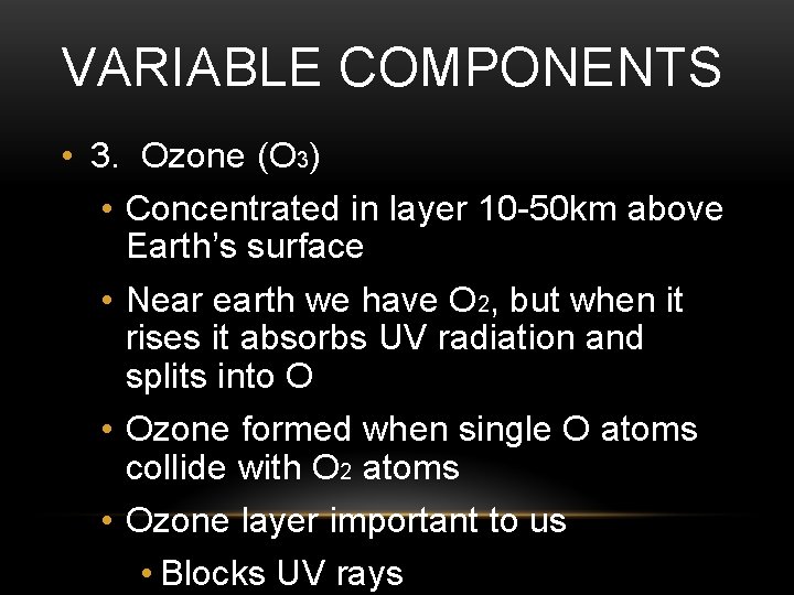 VARIABLE COMPONENTS • 3. Ozone (O 3) • Concentrated in layer 10 -50 km