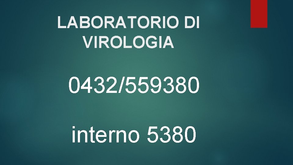 LABORATORIO DI VIROLOGIA 0432/559380 interno 5380 