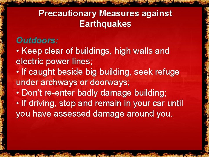 Precautionary Measures against Earthquakes Outdoors: • Keep clear of buildings, high walls and electric Precautionary Measures against Earthquakes Outdoors: • Keep clear of buildings, high walls and electric