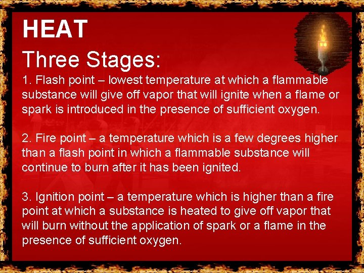 HEAT Three Stages: 1. Flash point – lowest temperature at which a flammable substance HEAT Three Stages: 1. Flash point – lowest temperature at which a flammable substance