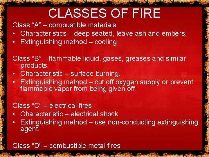 CLASSES OF FIRE Class “A” – combustible materials • Characteristics – deep seated, leave CLASSES OF FIRE Class “A” – combustible materials • Characteristics – deep seated, leave