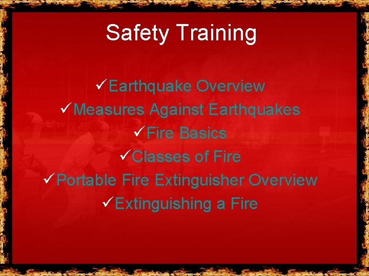 Safety Training üEarthquake Overview üMeasures Against Earthquakes üFire Basics üClasses of Fire üPortable Fire Safety Training üEarthquake Overview üMeasures Against Earthquakes üFire Basics üClasses of Fire üPortable Fire
