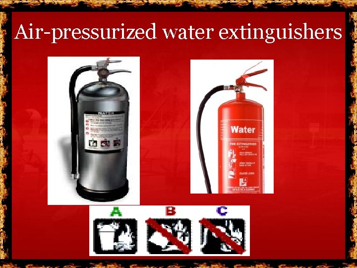 Air-pressurized water extinguishers Air-pressurized water extinguishers