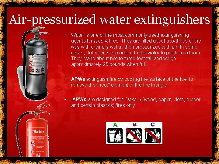 Air-pressurized water extinguishers • Water is one of the most commonly used extinguishing agents Air-pressurized water extinguishers • Water is one of the most commonly used extinguishing agents