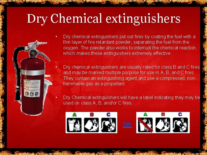 Dry Chemical extinguishers • Dry chemical extinguishers put out fires by coating the fuel Dry Chemical extinguishers • Dry chemical extinguishers put out fires by coating the fuel