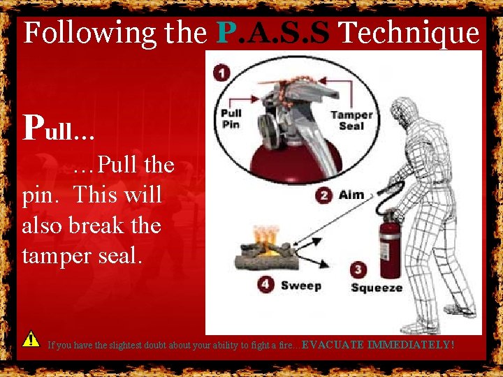 Following the P. A. S. S Technique Pull… …Pull the pin. This will also Following the P. A. S. S Technique Pull… …Pull the pin. This will also