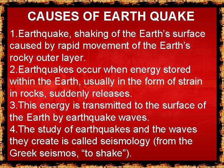 CAUSES OF EARTH QUAKE 1. Earthquake, shaking of the Earth’s surface caused by rapid CAUSES OF EARTH QUAKE 1. Earthquake, shaking of the Earth’s surface caused by rapid