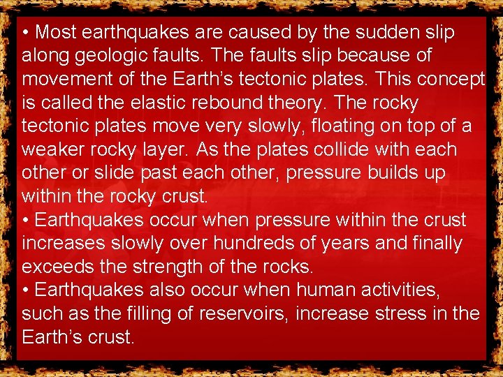 • Most earthquakes are caused by the sudden slip along geologic faults. The • Most earthquakes are caused by the sudden slip along geologic faults. The