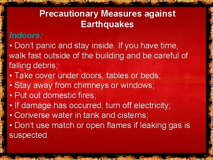 Precautionary Measures against Earthquakes Indoors: • Don’t panic and stay inside. If you have Precautionary Measures against Earthquakes Indoors: • Don’t panic and stay inside. If you have