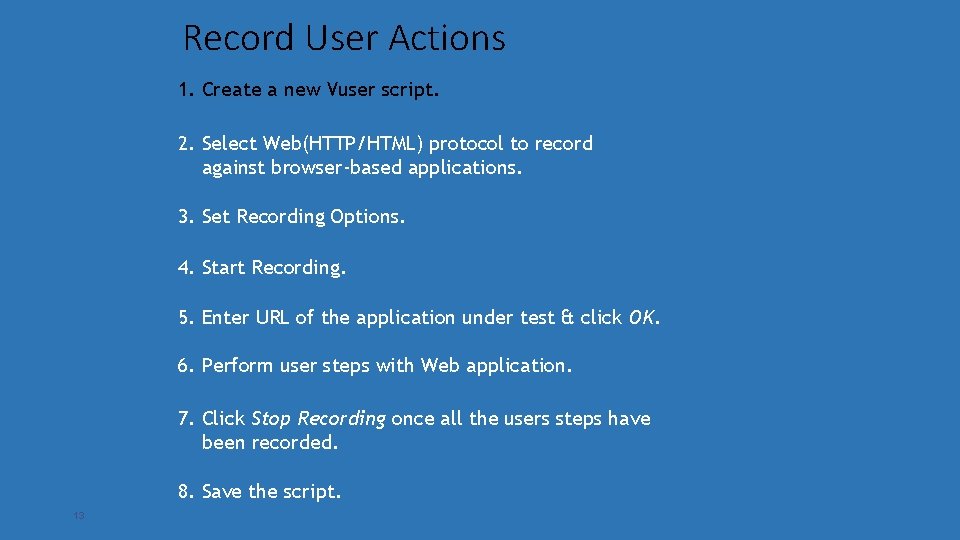 Record User Actions 1. Create a new Vuser script. 2. Select Web(HTTP/HTML) protocol to