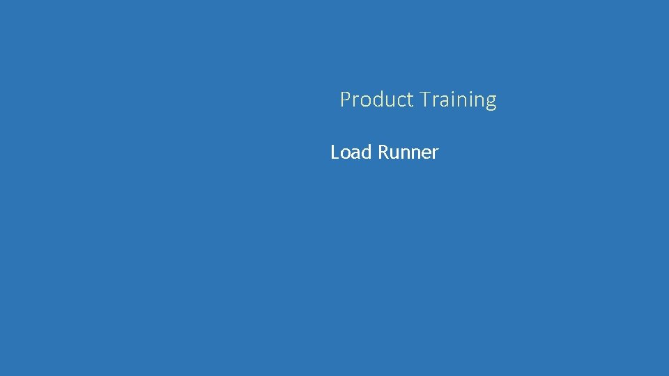 Product Training Load Runner 