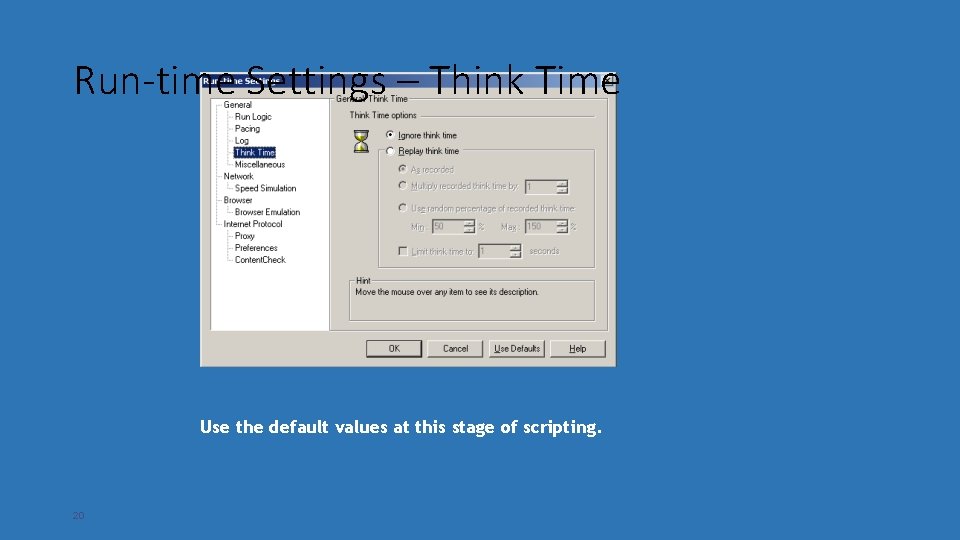 Run-time Settings – Think Time Use the default values at this stage of scripting.