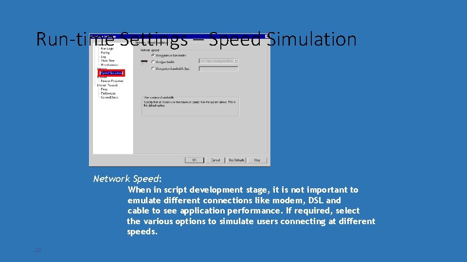 Run-time Settings – Speed Simulation Network Speed: When in script development stage, it is