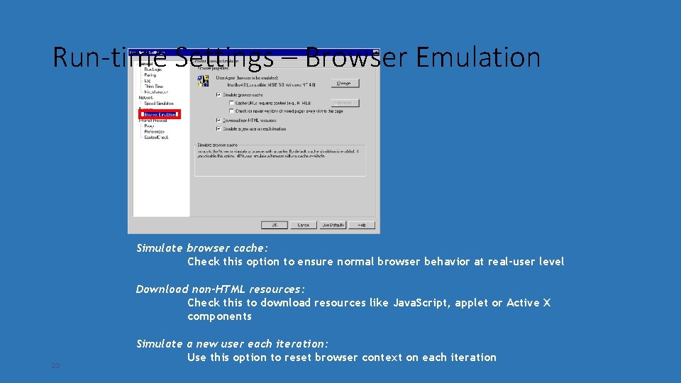 Run-time Settings – Browser Emulation Simulate browser cache: Check this option to ensure normal