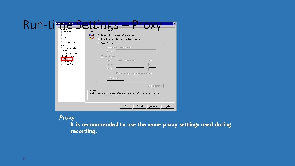 Run-time Settings – Proxy It is recommended to use the same proxy settings used