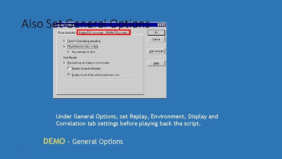 Also Set General Options Under General Options, set Replay, Environment, Display and Correlation tab