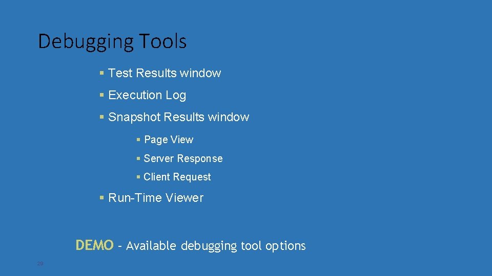 Debugging Tools § Test Results window § Execution Log § Snapshot Results window §