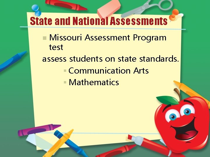 State and National Assessments Missouri Assessment Program test assess students on state standards. §