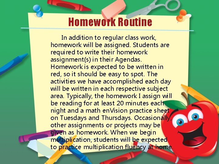 Homework Routine In addition to regular class work, homework will be assigned. Students are