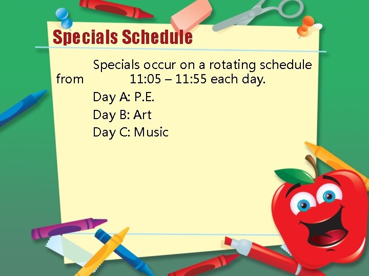 Specials Schedule Specials occur on a rotating schedule from 11: 05 – 11: 55