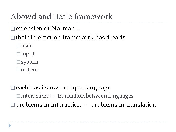 Abowd and Beale framework � extension of Norman… � their interaction framework has 4