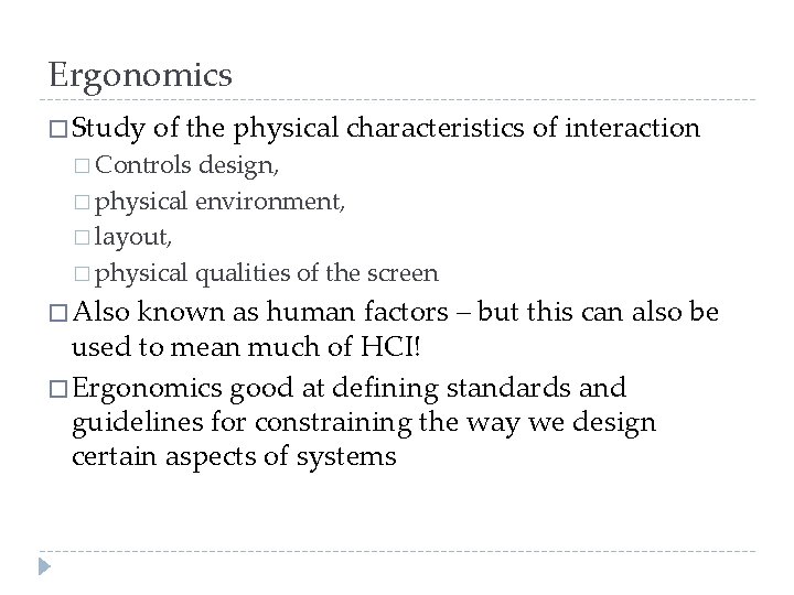 Ergonomics � Study of the physical characteristics of interaction � Controls design, � physical