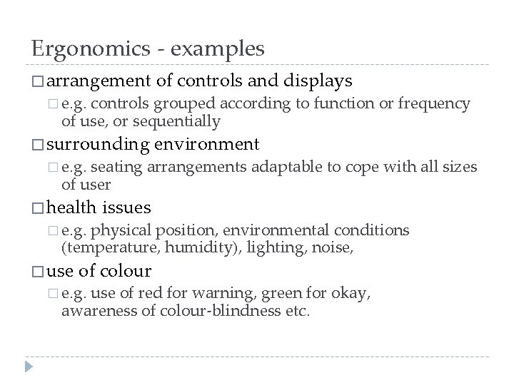 Ergonomics - examples � arrangement of controls and displays � surrounding environment � e.