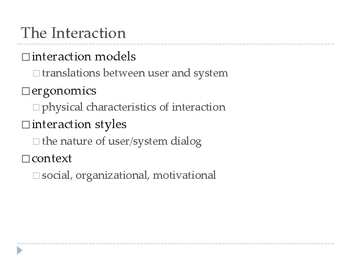 The Interaction � interaction models � translations between user and system � ergonomics �