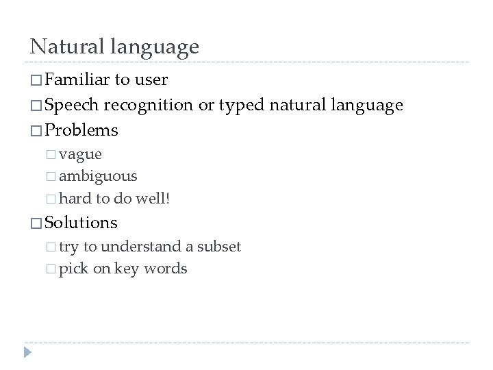 Natural language � Familiar to user � Speech recognition or typed natural language �