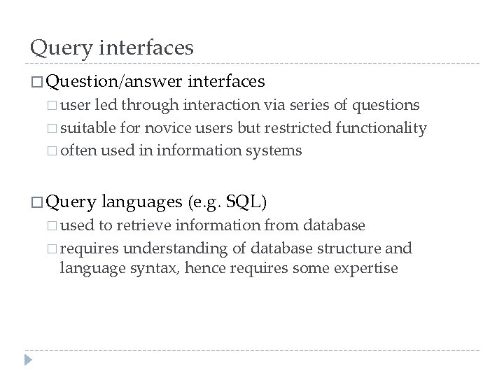 Query interfaces � Question/answer interfaces � user led through interaction via series of questions