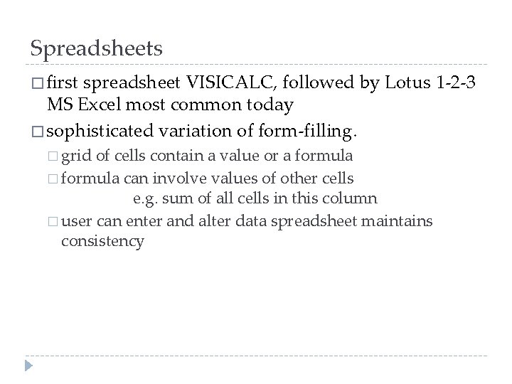 Spreadsheets � first spreadsheet VISICALC, followed by Lotus 1 -2 -3 MS Excel most