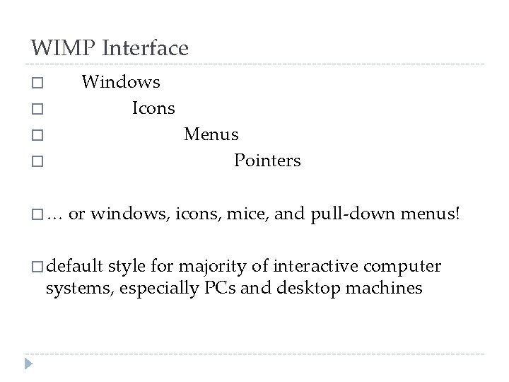 WIMP Interface Windows Icons � � Menus Pointers � � �… or windows, icons,