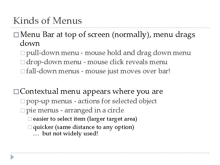 Kinds of Menus � Menu down Bar at top of screen (normally), menu drags