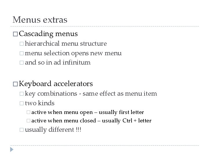 Menus extras � Cascading menus � hierarchical menu structure � menu selection opens new