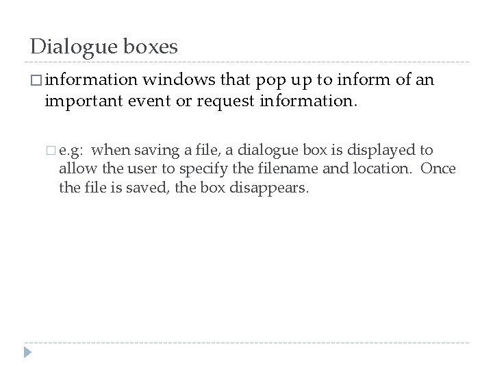 Dialogue boxes � information windows that pop up to inform of an important event
