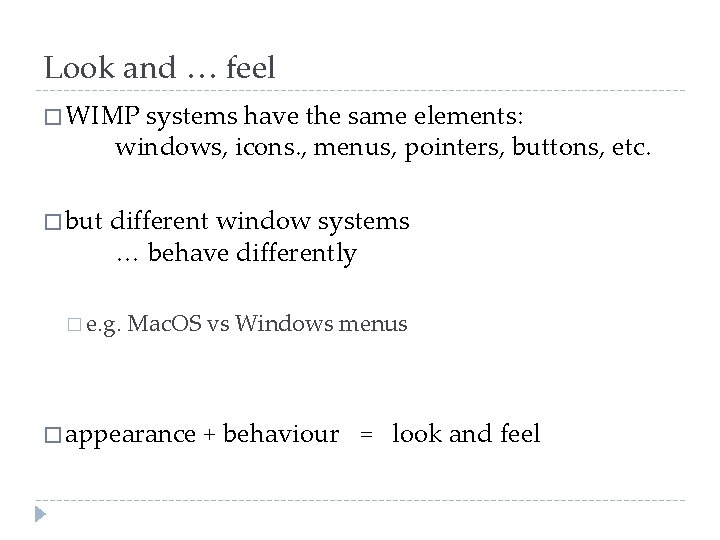 Look and … feel � WIMP systems have the same elements: windows, icons. ,