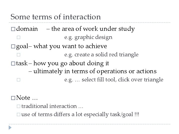 Some terms of interaction � domain – the area of work under study e.