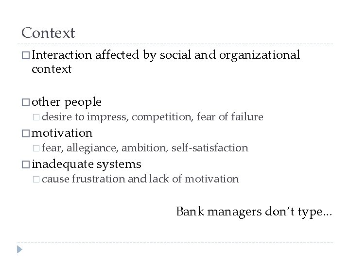 Context � Interaction context � other affected by social and organizational people � desire