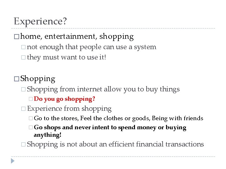 Experience? � home, entertainment, shopping � not enough that people can use a system