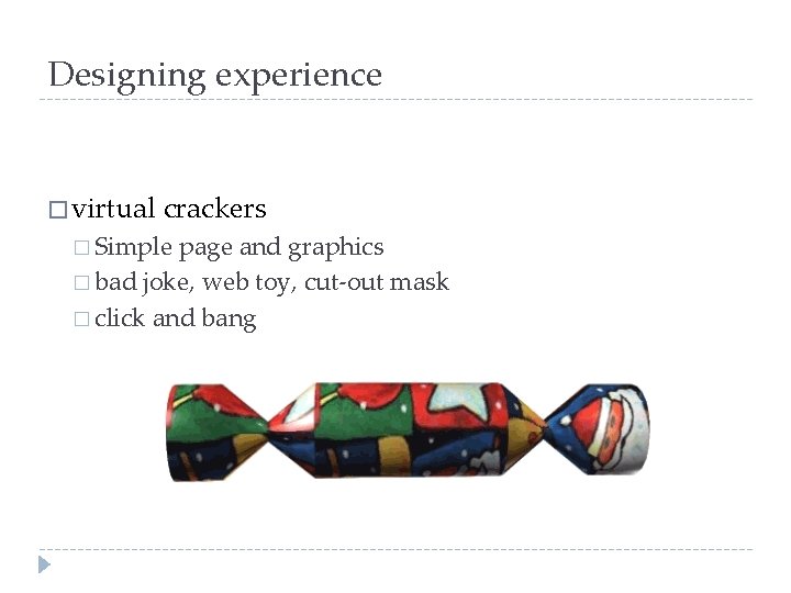 Designing experience � virtual crackers � Simple page and graphics � bad joke, web